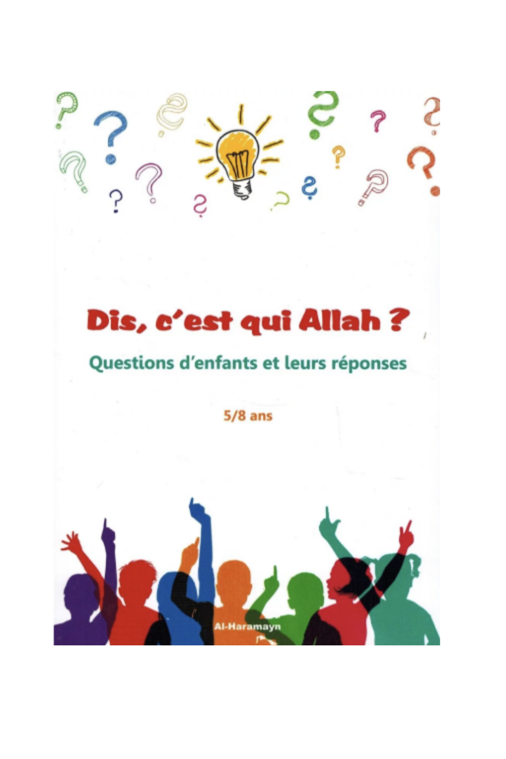 Dis, c'est qui Allah ? - Questions d'enfants et leurs réponses 5/8 ans